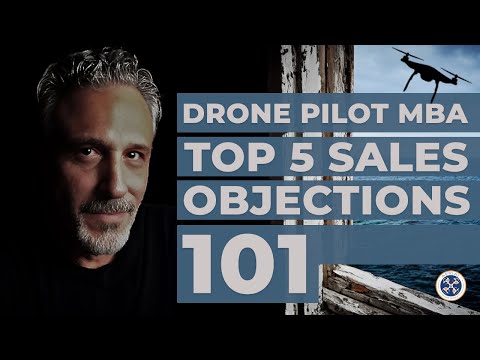 Drone Pilot MBA: Overcoming Top 5 Sales Objections 101